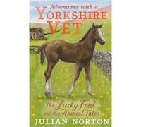 Adventures with a Yorkshire Vet: The Lucky Foal and Other Animal Tales
