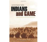 Adventures with Indians and Game: Twenty Years in the Rocky Mountains