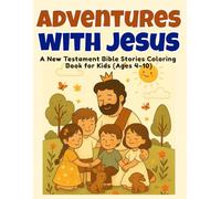 Adventures with Jesus: Children's Bible Coloring Book - New Testament Bible Stories for Children Away from Screens, with Creativity and Family Time (4 to 10 years old)