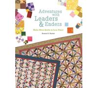Adventures with Leaders & Enders: Make More Quilts in Less Time!