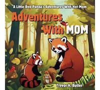 Adventures With Mom: A Story About A Little Red Panda Exploring The Forest With Her Mother