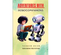 Adventures With Robocompanions: Exploring The Future (Robots And Children Sci-Fi)