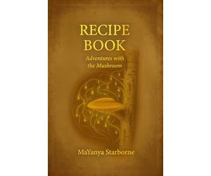 Adventures with the Mushroom: Recipe book