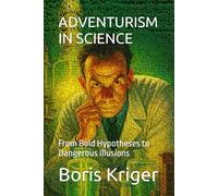 ADVENTURISM IN SCIENCE: From Bold Hypotheses to Dangerous Illusions