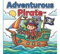 Adventurous Pirate Coloring Book for Kids Ages 4-8: Bold and Easy Coloring Pages With Treasure Maps, Boats, Islands, and Friendly Pirates. Vol 2.