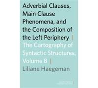 Adverbial Clauses Main Clause Phenomena and Composition of the Left Periphery by Haegeman Liliane Professor of Linguistics Professor of Linguistics Univer Haegeman Liliane Professor of Linguistics Pro