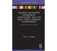 Adverse Childhood Experiences, Attachment, And The Early Years Learning Environment
