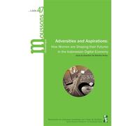 Adversities and Aspirations How Women are Shaping their Futures in the Indonesian Digital Economy - Monika Arnez - Publication Universite Provence - broché - Revue