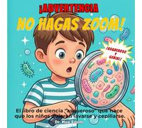 ¡ADVERTENCIA: NO HAGAS ZOOM!: El libro de ciencia "asqueroso" que hace que los niños quieran lavarse y cepillarse