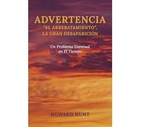 Advertencia/ Warning: El Arrebatamiento, La Gran Desaparición: Un Problema Eventual En El Tiempo/ Rapture, the Great Disappearance: an Eventual Problem in Timing