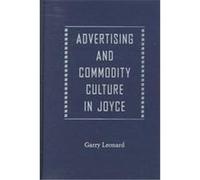 Advertising and Commodity Culture in Joyce, The Florida James Joyce Series Garry Martin Leonard (Auteur)