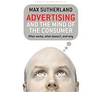 Advertising and the Mind of the Consumer Max Sutherland (Auteur)