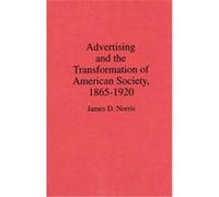 Advertising and the Transformation of American Society, 1865-1920, Contributions in Economics and Economic History James D. Norris (Auteur)