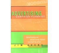 Advertising Campaign Planning: Developing an Advertising-Based Marketing Plan