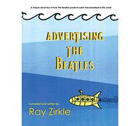 Advertising the Beatles: A Unique Look at How Beatles Products Were Merchandised to the World