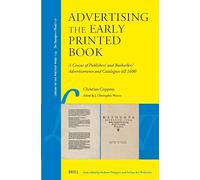 Advertising the Early Printed Book: A Census of Publishers’ and Booksellers’ Advertisements and Catalogues till 1600 (Library of the Written Word, 154)