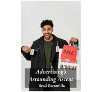 Advertising's Astounding Ascent: A Look At Marketing Innovations And Their Enduring Influence On Consumer Behavior