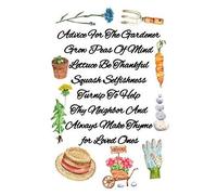 Advice For The Gardener Grow Peas Of Mind Lettuce Be Thankful Squash Selfishness Turnip To Help Thy Neighbor And Always Make Thyme For Loved Ones