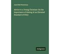 Advice to a Young Christian: On the Importance of Aiming At an Elevated Standard of Piety