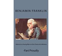 Advice to a Young Man on the Choice of a Mistress and Fart Proudly