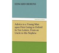 Advice To A Young Man Upon First Going To Oxford In Ten Letters, From An Uncle To His Nephew