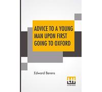 Advice To A Young Man Upon First Going To Oxford, In Ten Letters, From An Uncle To His Nephew