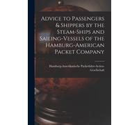 Advice To Passengers & Shippers By The Steam-Ships And Sailing-Vessels Of The Hamburg-American Packet Company