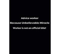 Advice Worker Because Unbelievable Miracle Worker Is Not An Official Title!: 1cm Square Grid - 150 Pages Black Glossy (Energy, Work And Love The Power Of Journals To Create Stillness And Clarity And