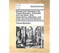 Advices from Parnassus. by Trajano Boccalini. Translated from the Italian. with Observations, Reflections, and Notes. by a Friend to Menante. ... Boccalini, Traiano (Auteur)
