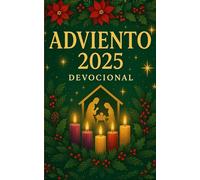 Adviento 2025. Guía Devocional. Reflexiones, oraciones y tradiciones para celebrar la Navidad con fe y alegría: incluye actividades con los niños, ... oracione semanales, ilustrado a todo color