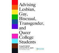 Advising Lesbian, Gay, Bisexual, Transgender, And Queer College Students