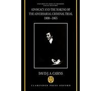 Advocacy and the Making of the Adversarial Criminal Trial 1800-1865