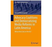 Advocacy Coalitions And Democratizing Media Reforms In Latin America