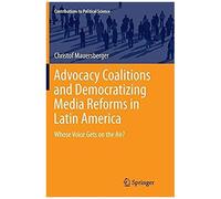 Advocacy Coalitions And Democratizing Media Reforms In Latin America