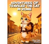 Adwentures Of Traveler The Cat in Rome: A Charming Journey Through Rome Full of Curiosity, Friendship and Big Little Discoveries