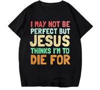 ADX33GVBNU I May Not Be Perfect But Jesus Thinks I'm to Die for T Shirt Black 3XL