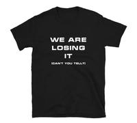 ADX33GVBNU We are Losing It, Can't You Tell T-Shirt Black M