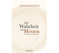 Adyashanti Die Wahrheit im Herzen des Lebens entdecken (Relié)