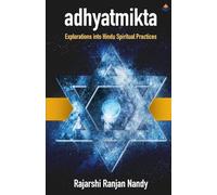Adyatmikta: Explorations Into Hindu Spiritual Practices