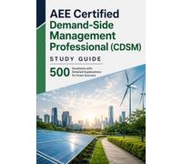 AEE Certified Demand-Side Management Professional (CDSM) - Study Guide: 500 Questions with Detailed Explanations for Exam Success