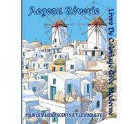 Aegean Rêverie, Livre De Coloriage Grec Moderne: Pour les adolescents et les adultes