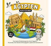 Ägypten Malbuch für Kinder ab 4 Jahren: Eine bunte Entdeckungsreise durch Ägypten - Pyramiden, Nil, Kamele & Hieroglyphen spielerisch kennenlernen