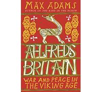 Aelfred's Britain: War and Peace in the Viking Age