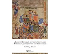 AElfric of Eynsham’s Letter to Sigeweard: An Edition, Commentary, and Translation