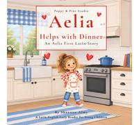 Aelia Helps with Dinner: An Aelia First Latin Story: A Latin-English Early Reader for Young Children