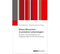 Ältere Menschen in prekären Lebenslagen: Theorien, Handlungsfelder und Fragestellungen für die Soziale Arbeit