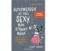 Älterwerden ist voll sexy, man stöhnt mehr | Sabine Bode Sabine Bode (Auteur)