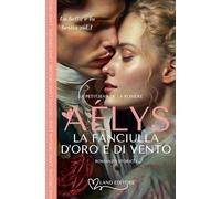 Aélys: la fanciulla d'oro e di vento: [La bella e la bestia volume uno]