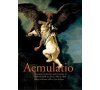 Aemulatio: Imitation, Emulation and Invention in Netherlandish Art from 1500 to 1800: Essays in Honor of Erik Jan Sluijter