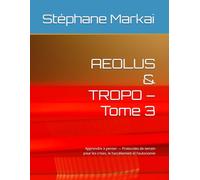 AEOLUS & TROPO - Tome 3: Apprendre à penser - Protocoles de terrain pour les crises, le harcèlement et l'autonomie